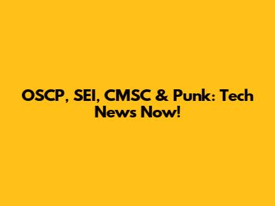 OSCP, SEI, CMSC & Punk: Tech News Now!