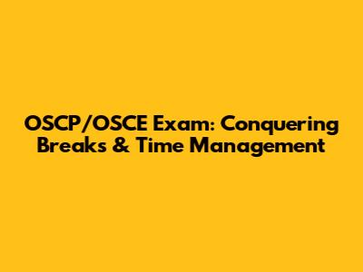 OSCP/OSCE Exam: Conquering Breaks & Time Management