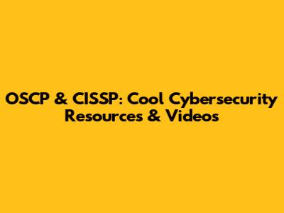 OSCP & CISSP: Cool Cybersecurity Resources & Videos