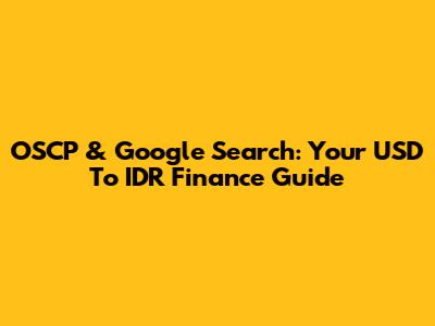 OSCP & Google Search: Your USD To IDR Finance Guide