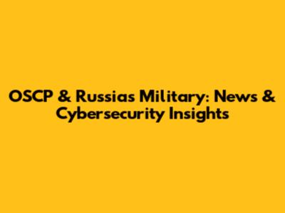OSCP & Russia's Military: News & Cybersecurity Insights