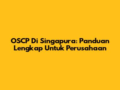 OSCP Di Singapura: Panduan Lengkap Untuk Perusahaan