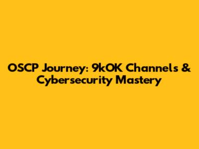 OSCP Journey: 9kOK Channels & Cybersecurity Mastery
