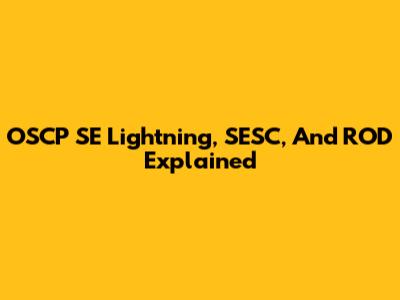 OSCP SE Lightning, SESC, And ROD Explained