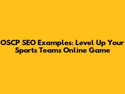 OSCP SEO Examples: Level Up Your Sports Team's Online Game
