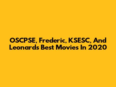 OSCPSE, Frederic, KSESC, And Leonard's Best Movies In 2020
