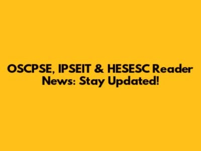OSCPSE, IPSEIT & HESESC Reader News: Stay Updated!
