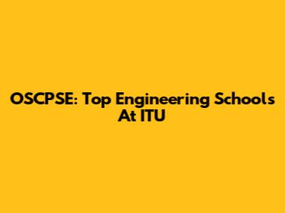 OSCPSE: Top Engineering Schools At ITU
