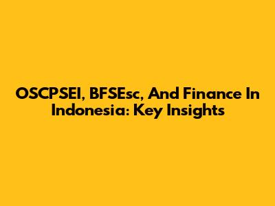 OSCPSEI, BFSEsc, And Finance In Indonesia: Key Insights