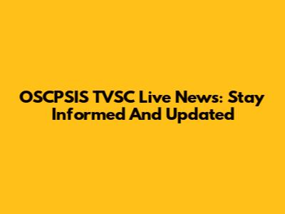 OSCPSIS TVSC Live News: Stay Informed And Updated
