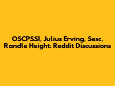 OSCPSSI, Julius Erving, Sesc, Randle Height: Reddit Discussions