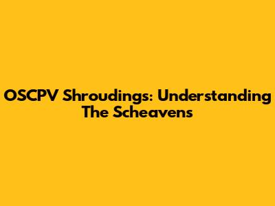 OSCPV Shroudings: Understanding The Scheavens