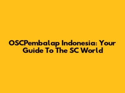 OSCPembalap Indonesia: Your Guide To The SC World