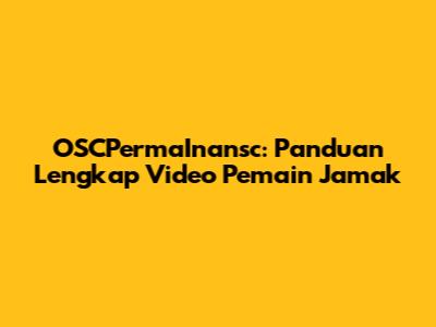 OSCPermaInansc: Panduan Lengkap Video Pemain Jamak
