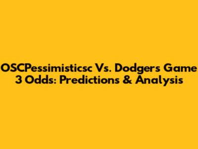OSCPessimisticsc Vs. Dodgers Game 3 Odds: Predictions & Analysis