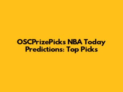 OSCPrizePicks NBA Today Predictions: Top Picks