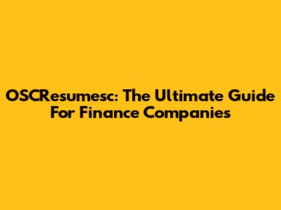 OSCResumesc: The Ultimate Guide For Finance Companies