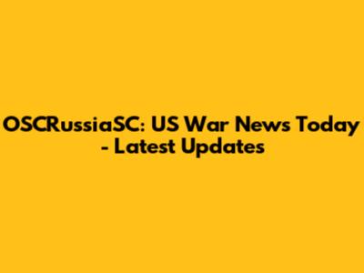 OSCRussiaSC: US War News Today - Latest Updates