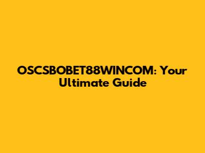 OSCSBOBET88WINCOM: Your Ultimate Guide