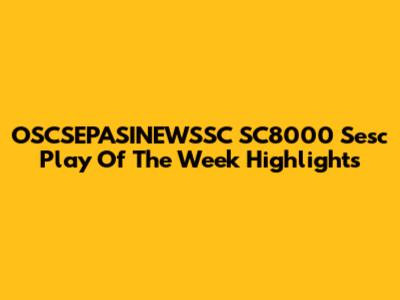 OSCSEPASINEWSSC SC8000 Sesc Play Of The Week Highlights