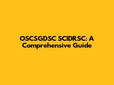 OSCSGDSC SCIDRSC: A Comprehensive Guide