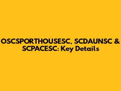 OSCSPORTHOUSESC, SCDAUNSC & SCPACESC: Key Details