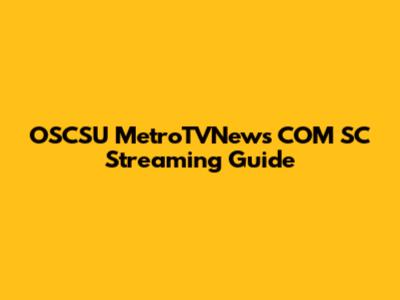 OSCSU MetroTVNews COM SC Streaming Guide