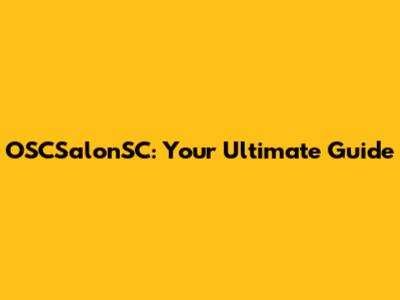OSCSalonSC: Your Ultimate Guide