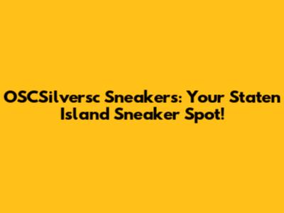 OSCSilversc Sneakers: Your Staten Island Sneaker Spot!