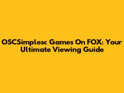 OSCSimplesc Games On FOX: Your Ultimate Viewing Guide