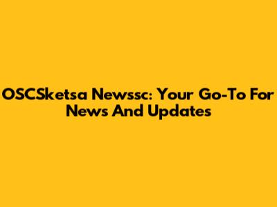 OSCSketsa Newssc: Your Go-To For News And Updates