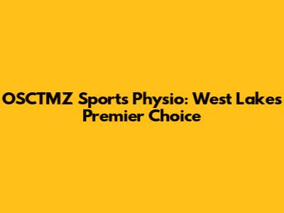 OSCTMZ Sports Physio: West Lakes' Premier Choice