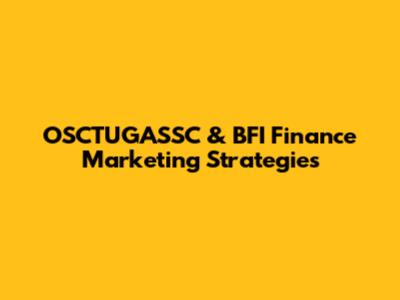 OSCTUGASSC & BFI Finance Marketing Strategies