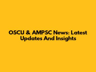 OSCU & AMPSC News: Latest Updates And Insights