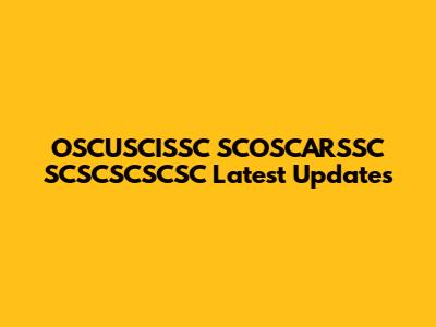 OSCUSCISSC SCOSCARSSC SCSCSCSCSC Latest Updates
