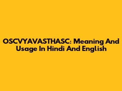 OSCVYAVASTHASC: Meaning And Usage In Hindi And English