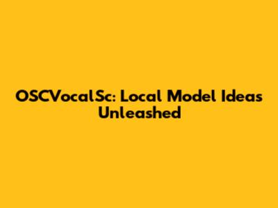 OSCVocalSc: Local Model Ideas Unleashed