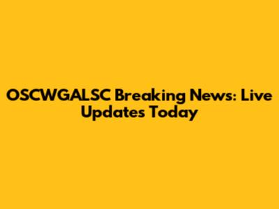 OSCWGALSC Breaking News: Live Updates Today
