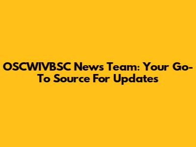 OSCWIVBSC News Team: Your Go-To Source For Updates