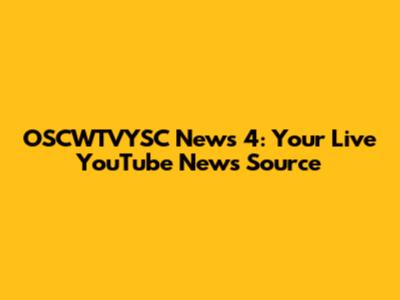 OSCWTVYSC News 4: Your Live YouTube News Source