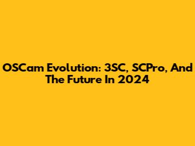 OSCam Evolution: 3SC, SCPro, And The Future In 2024