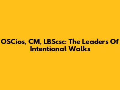 OSCios, CM, LBScsc: The Leaders Of Intentional Walks
