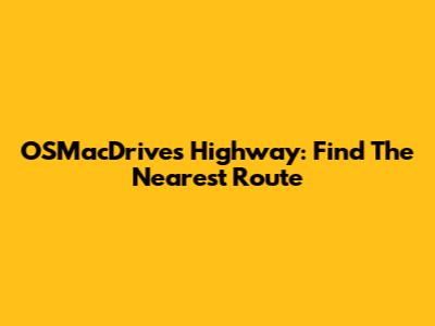 OSMacDrives Highway: Find The Nearest Route