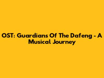 OST: Guardians Of The Dafeng - A Musical Journey
