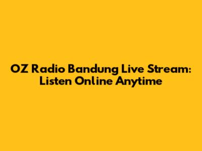 OZ Radio Bandung Live Stream: Listen Online Anytime