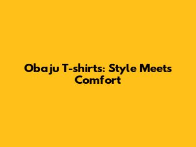 Obaju T-shirts: Style Meets Comfort