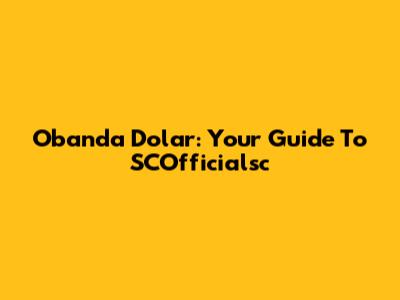 Obanda Dolar: Your Guide To SCOfficialsc