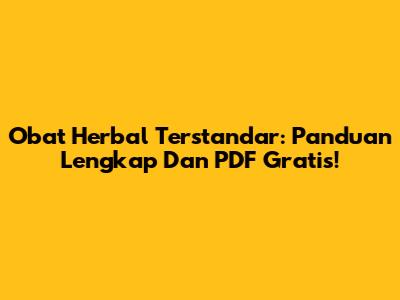 Obat Herbal Terstandar: Panduan Lengkap Dan PDF Gratis!