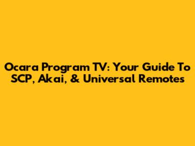 Ocara Program TV: Your Guide To SCP, Akai, & Universal Remotes