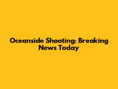 Oceanside Shooting: Breaking News Today